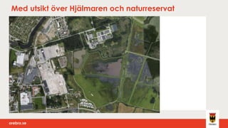 orebro.seorebro.se
Med utsikt över Hjälmaren och naturreservat
 
