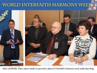 KIEV, UKRAINE: Plans were made to promote ideas of interfaith tolerance and understanding.
 
