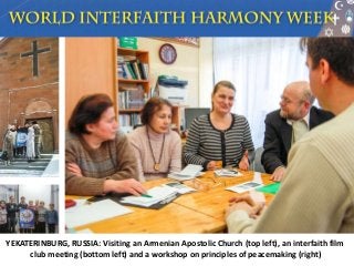 YEKATERINBURG, RUSSIA: Visiting an Armenian Apostolic Church (top left), an interfaith film
club meeting (bottom left) and...