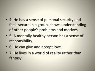 • 4. He has a sense of personal security and
feels secure in a group, shows understanding
of other people’s problems and m...
