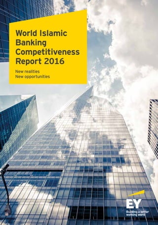 World Islamic
Banking
Competitiveness
Report 2016
New realities
New opportunities
 