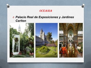oceania
O Palacio Real de Exposiciones y Jardines
Carlton
 