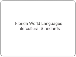 Florida World Languages
 Intercultural Standards
 