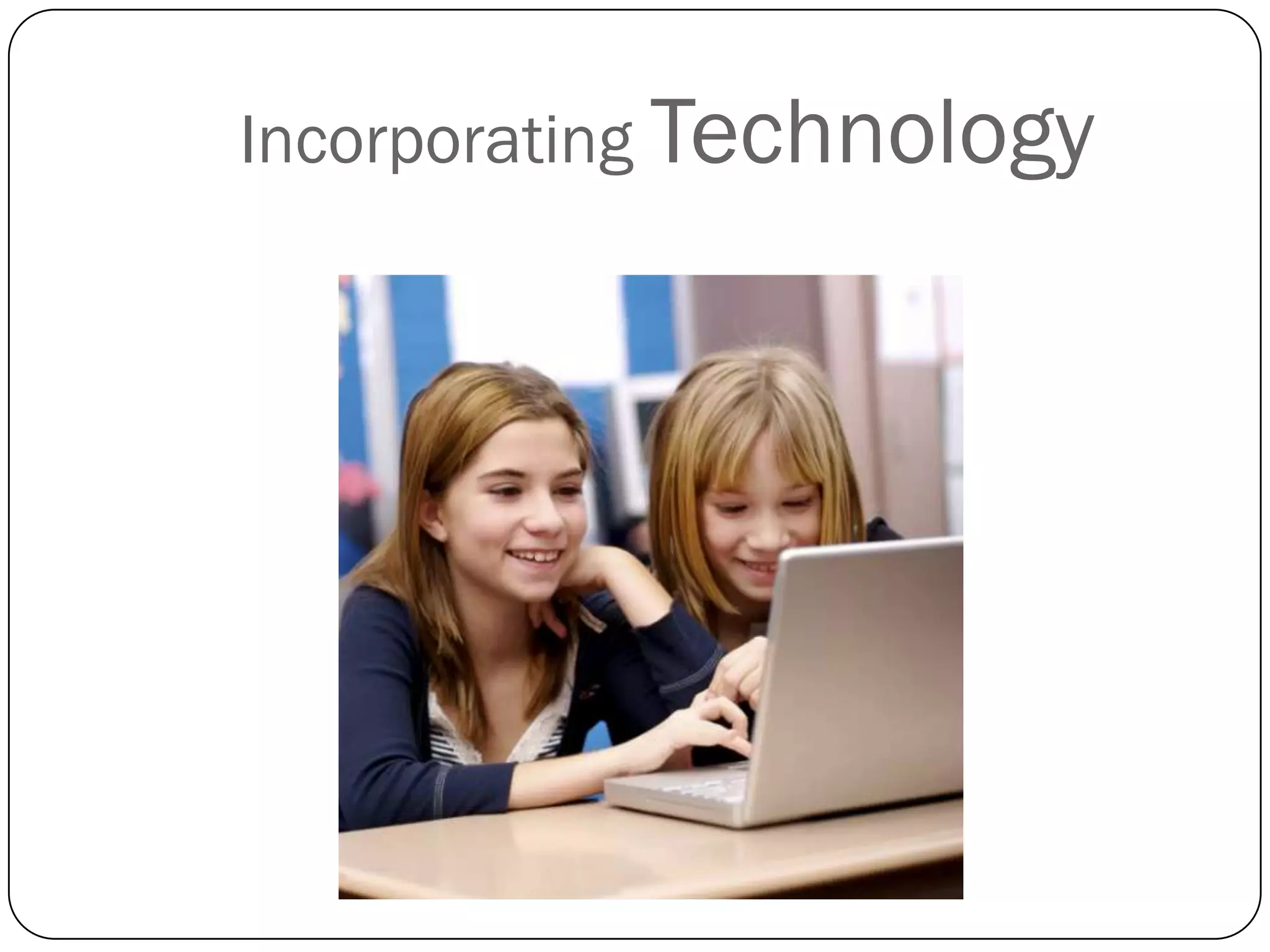 Incorporating Technology
 