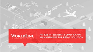 AN E2E INTELLIGENT SUPPLY CHAIN
MANAGEMENT FOR RETAIL SOLUTION
 