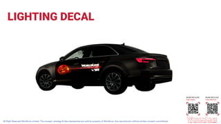 All Right Reserved WorldLine Limited. The concept, strategy & idea represented are sold by property of WorldLine. Any reproduction without written consent is prohibited.
LIGHTING DECAL
SCAN OR CLICK
FOR VIDEO
SCAN OR CLICK
FOR PROFILE
 