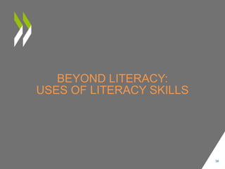 BEYOND LITERACY:
USES OF LITERACY SKILLS
38
 