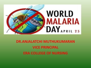 World malaria day 2022
DR.ANJALATCHI MUTHUKUMARAN
VICE PRINCIPAL
ERA COLLEGE OF NURSING
 