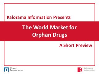 The World Market for
Orphan Drugs
Kalorama Information Presents
A Short Preview
 