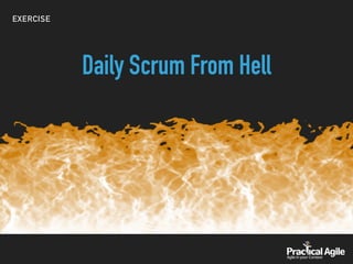EXERCISE
Daily Scrum From Hell
 