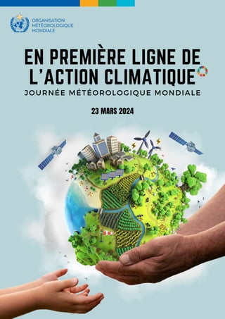 EN PREMIERE LIGNE DE
L'ACTION CLIMATIQUE
JOURNÉE MÉTÉOROLOGIQUE MONDIALE
23 MARS 2024
`
 