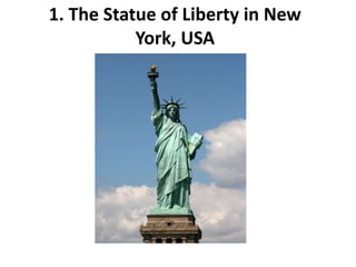 1. The Statue of Liberty in New
York, USA
 