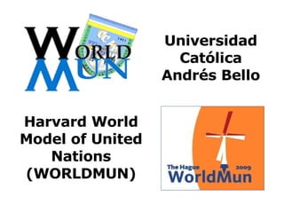 Harvard World Model of United Nations (WORLDMUN) Universidad Católica Andrés Bello 