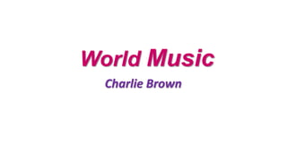World Music
Charlie Brown
 