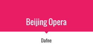 Beijing Opera
Dafne
 