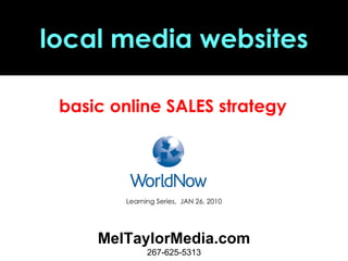 local media websites MelTaylorMedia.com 267-625-5313 basic online SALES strategy  Learning Series,  JAN 26, 2010 