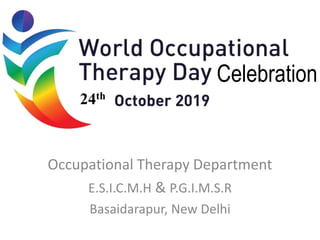 Celebration
Occupational Therapy Department
E.S.I.C.M.H & P.G.I.M.S.R
Basaidarapur, New Delhi
24th
 