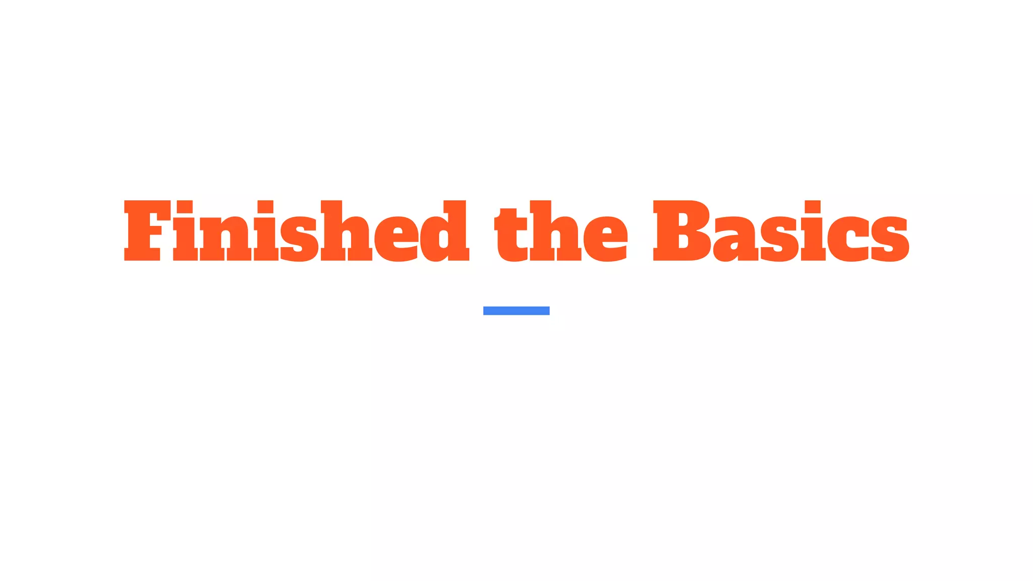 Finished the Basics
 