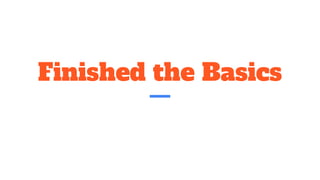 Finished the Basics
 