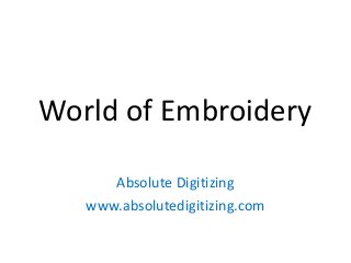 World of Embroidery
Absolute Digitizing
www.absolutedigitizing.com
 