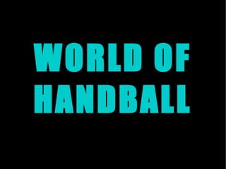 WORLD OF
HANDBALL
 