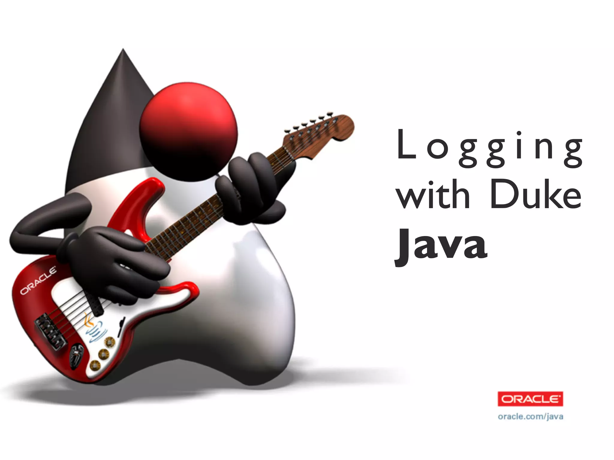 Logging
with Duke
Java
 