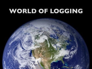WORLD OF LOGGING
 