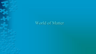 World of Matter
 