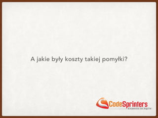 A jakie były koszty takiej pomyłki?
 