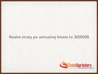 Realne straty po wirtualnej bitwie to 300000$
 