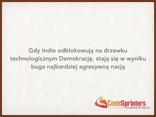 Gdy Indie odblokowują na drzewku
technologicznym Demokrację, stają się w wyniku
buga najbardziej agresywną nacją
 