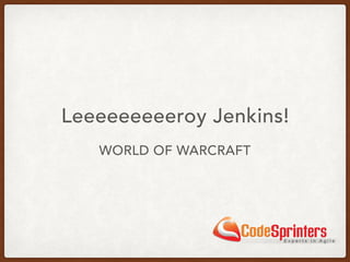 Leeeeeeeeeroy Jenkins!
WORLD OF WARCRAFT
 