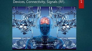 Devices, Connectivity, Signals (RF). 1
 