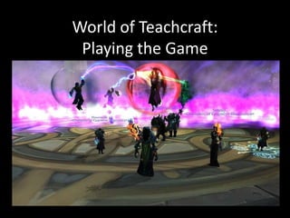World of Teachcraft:
 Playing the Game
 