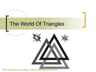 The World Of Triangles




Free powerpoints at http://www.worldofteaching.com
 