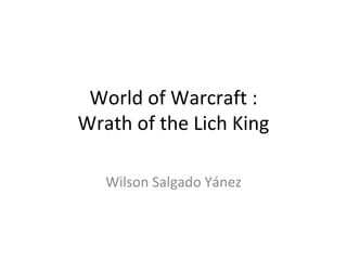 World of Warcraft : Wrath of the Lich King Wilson Salgado Yánez 