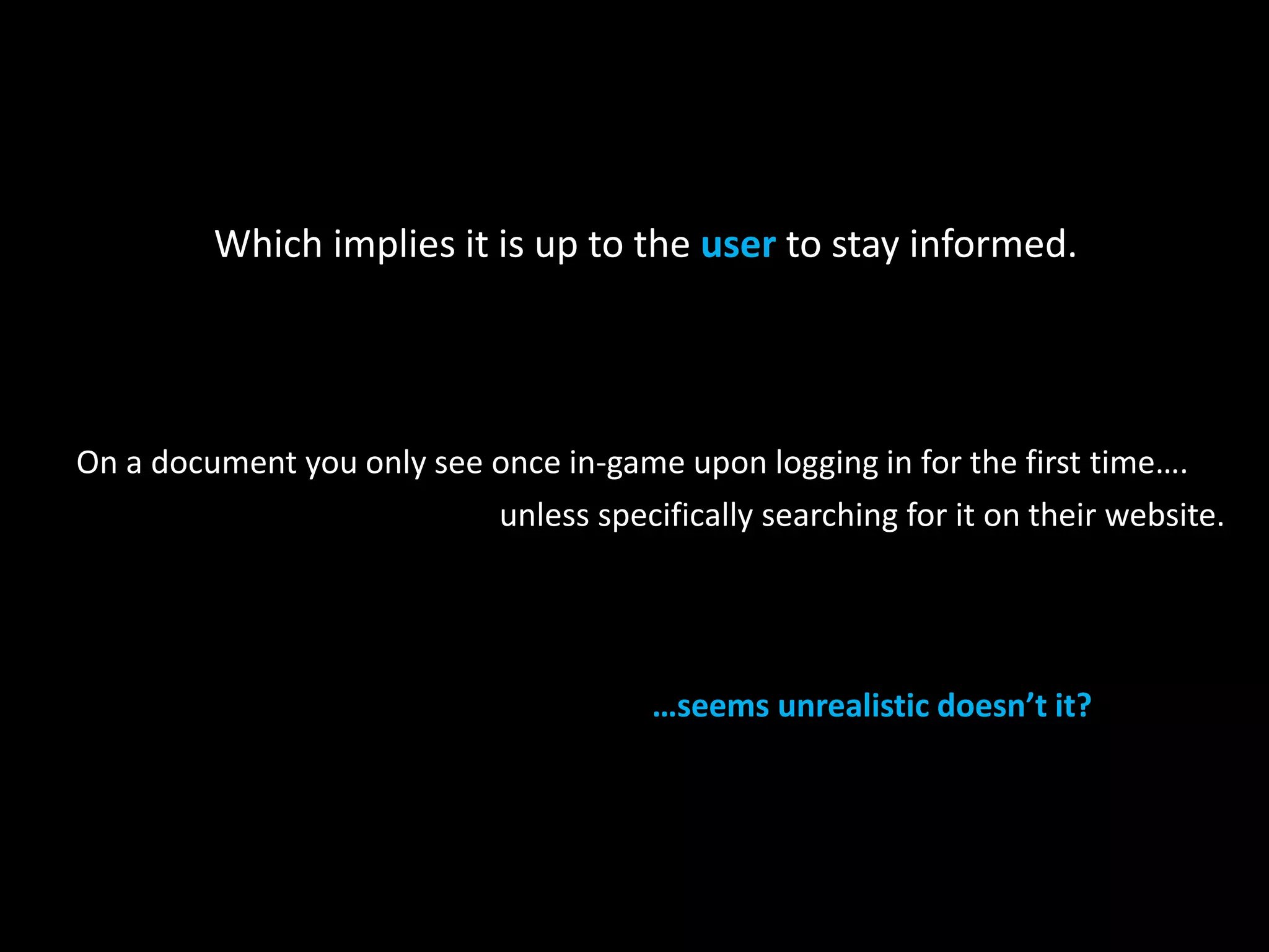 Which implies it is up to the user to stay informed. 
On a document you only see once in-game upon logging in for the first time…. 
unless specifically searching for it on their website. 
…seems unrealistic doesn’t it? 
 