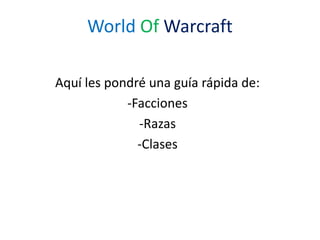 WorldOfWarcraft Aquí les pondré una guía rápida de: ,[object Object]