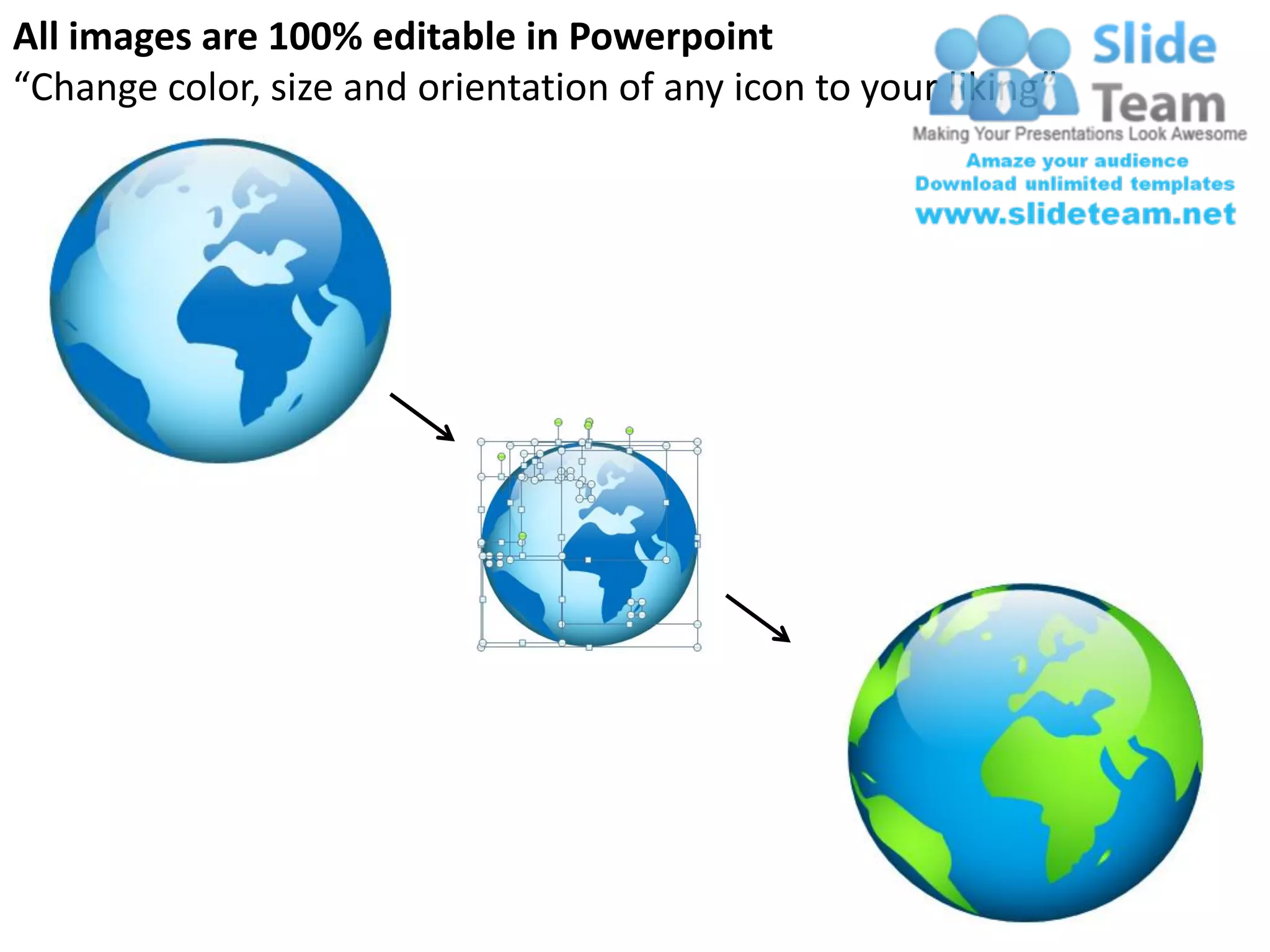 All images are 100% editable in Powerpoint
“Change color, size and orientation of any icon to your liking”
 