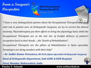 Punita V. Solanki www.orthorehab.in
“I have a very distinguished opinion about the Occupational Therapists and their
vital...