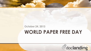 October 24, 2013

WORLD PAPER FREE DAY

 