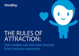 THE RULES OF
ATTRACTION:

How retailers can win more revenue
from overseas consumers

 