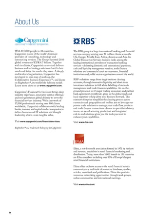 About Us


     With 115,000 people in 40 countries,                The RBS group is a large international banking and financial
     Capgemini is one of the world’s foremost            services company serving over 27 million clients across the
     providers of consulting, technology and             uK, Europe, middle East, Africa, Americas and Asia. Its
     outsourcing services. The Group reported 2010       Global Transaction Services business ranks among the
     global revenues of EuR 8.7 billion. Together        leading international providers of transaction banking
     with its clients, Capgemini creates and delivers    services – delivering domestic and international payments,
     business and technology solutions that fit their    cash and liquidity management services, trade finance
     needs and drive the results they want. A deeply     solutions and commercial cards to corporates, financial
     multicultural organization, Capgemini has           institutions and public sector organisations around the world.
     developed its own way of working, the
     Collaborative Business ExperienceTm, and draws      RBS’s solutions range from single onshore clearing
     on Rightshore®, its worldwide delivery model.       accounts, through innovative liquidity and short-term
     learn more about us at www.capgemini.com.           investment solutions to full white-labelling of our cash
                                                         management and trade finance capabilities. An on-the-
     Capgemini’s financial Services unit brings deep     ground presence in 37 major trading economies and partner
     industry experience, innovative service offerings   bank agreements worldwide, gives us the global reach and
     and next generation global delivery to serve the    local expertise to help drive your business forward. This
     financial services industry. With a network of      extensive footprint simplifies the clearing process across
     17,000 professionals serving over 900 clients       currencies and geographies and enables you to leverage our
     worldwide, Capgemini collaborates with leading      proven trade solutions to manage your trade flow products
     banks, insurers and capital market companies to     and trade finance transactions. Access to specialist advisory
     deliver business and IT solutions and thought       teams, an award-winning product set and integrated
     leadership which create tangible value.             end-to-end solutions gives you the tools you need to
                                                         enhance your capabilities.
     visit www.capgemini.com/financialservices           visit www.rbs.com

     Rightshore® is a trademark belonging to Capgemini




                                                         Efma, a not-for-profit association formed in 1971 by bankers
                                                         and insurers, specialises in retail financial marketing and
                                                         distribution. Today, more than 3,000 brands in 130 countries
                                                         are Efma members including over 80% of Europe’s largest
                                                         retail financial institutions.

                                                         Efma offers exclusive access to the retail financial service
                                                         community to a multitude of resources, databases, studies,
                                                         articles, news feeds and publications. Efma also provides
                                                         numerous networking opportunities through work groups,
                                                         online communities and international meetings.

                                                         visit www.efma.com




58
 