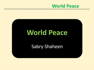 World Peace
World Peace
Sabry Shaheen
 