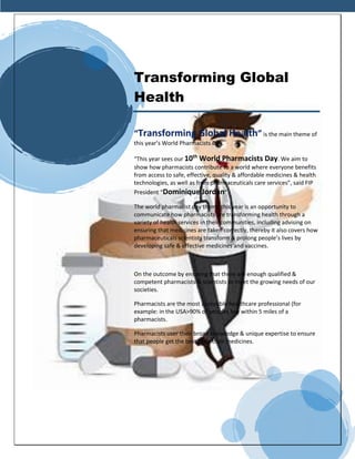 Transforming Global
Health
“Transforming Global Health” is the main theme of
this year’s World Pharmacists Day.
“This year...