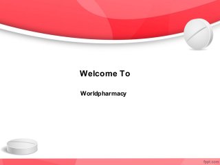 Welcome To 
Worldpharmacy 
 