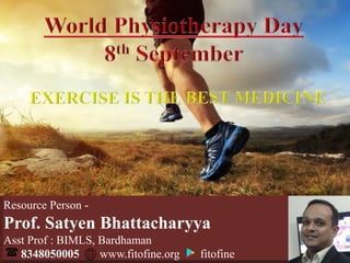 Resource Person -
Prof. Satyen Bhattacharyya
Asst Prof : BIMLS, Bardhaman
8348050005 www.fitofine.org fitofine
 