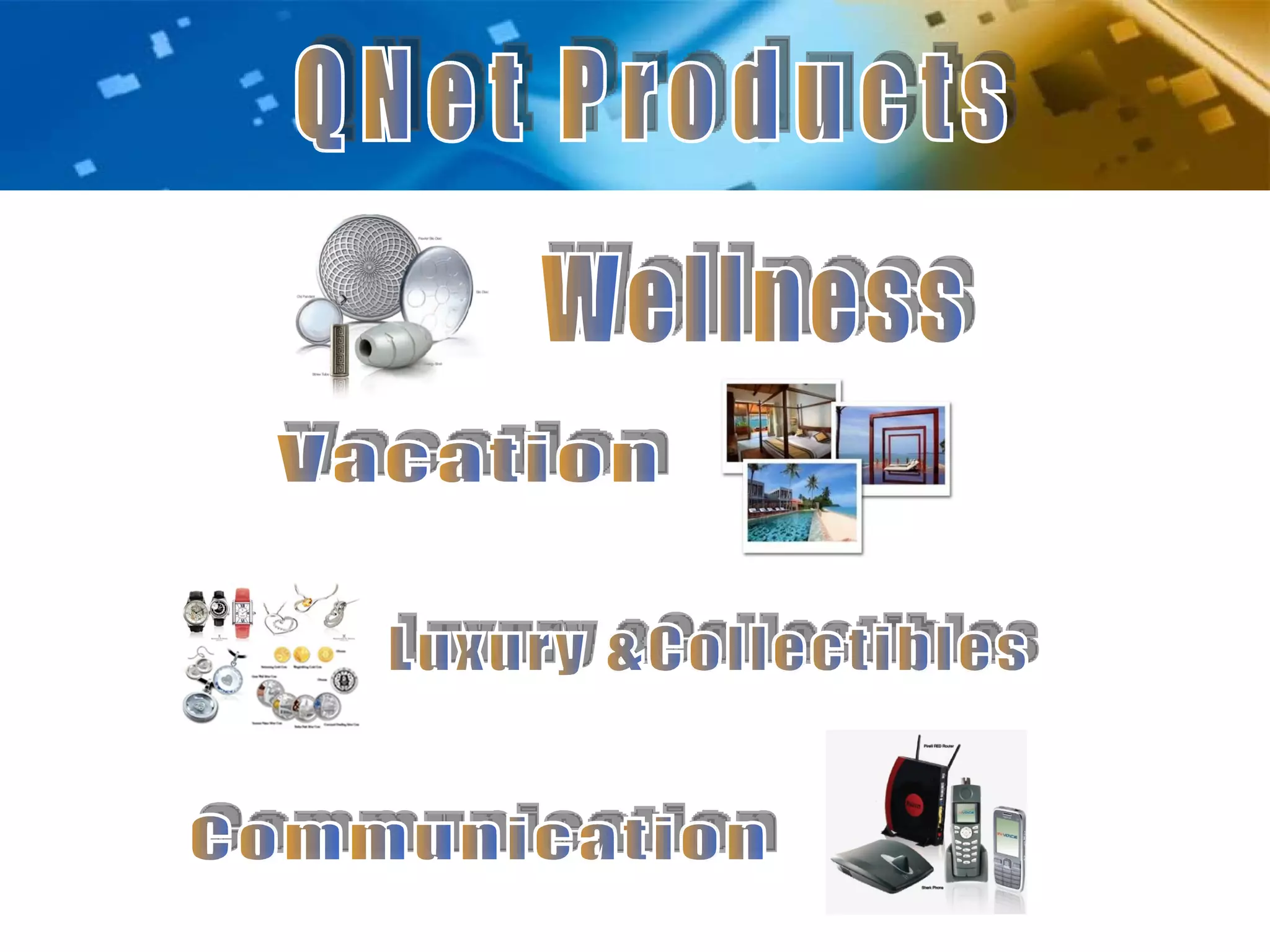 QNet Products Wellness  Vacation Luxury &Collectibles Communication 