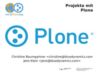 Projekte mit
                                      Plone




Christine Baumgartner <christine@bluedynamics.com
        Jens Klein <jens@bluedynamics.com>

                                       Creative Commons Namensnennung-
                                       Keine kommerzielle Nutzung-
                                       3.0 Österreich Lizenz
 
