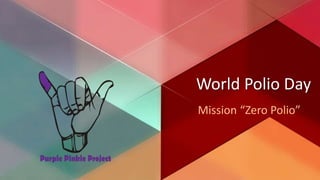 World Polio Day
Mission “Zero Polio”
 